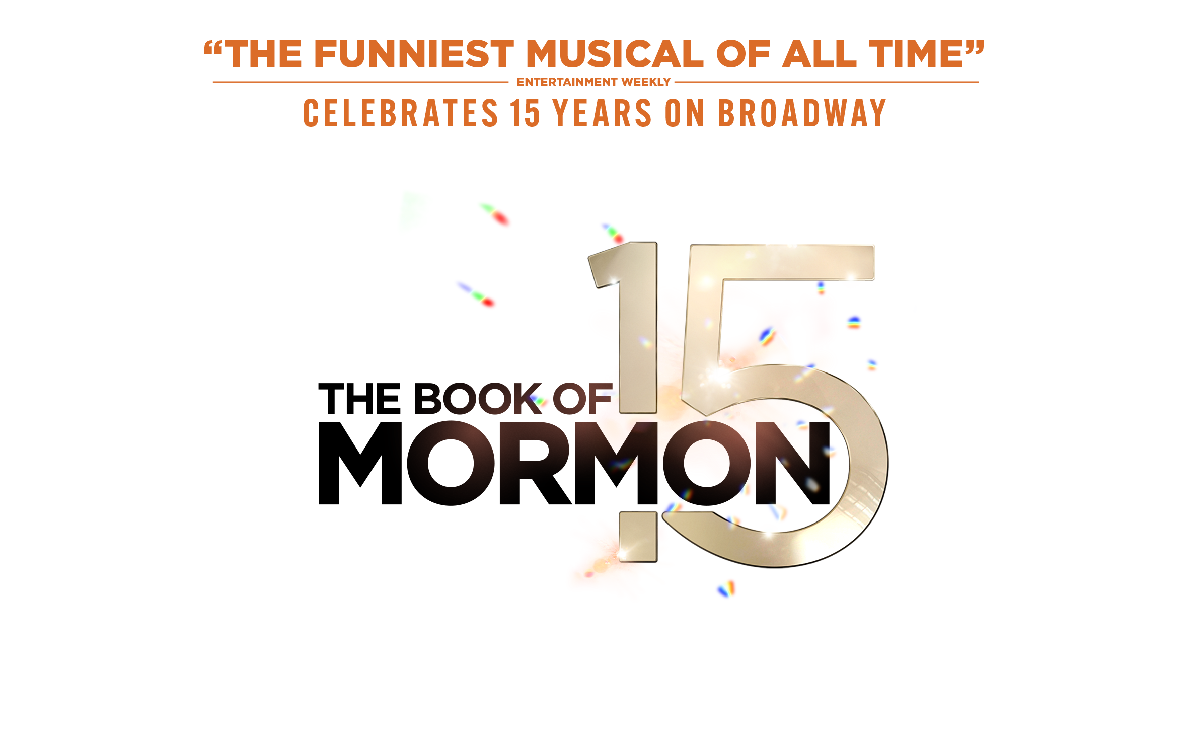 The &ldquo;FUNNIEST MUSICAL OF ALL TIME&rdquo; (Entertainment Weekly) celebrates 15 years on Broadway